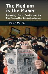Icon image Medium is the Maker: Browning, Freud, Derrida and the New Telepathic Ecotechnologies