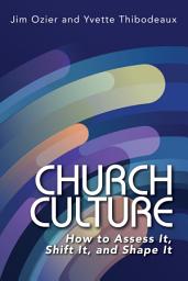 Icon image Church Culture: How to Assess It, Shift It, and Shape It
