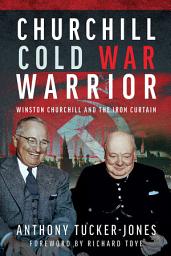 Icon image Churchill Cold War Warrior: Winston Churchill and the Iron Curtain