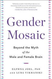 Icon image Gender Mosaic: Beyond the Myth of the Male and Female Brain