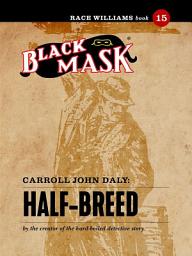 Icon image Half-Breed: Race Williams #15 (Black Mask)