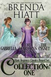 Icon image Hiatt Regency Classics Collection One: Gabriella, The Cygnet, Lord Dearborn's Destiny