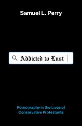 Icon image Addicted to Lust: Pornography in the Lives of Conservative Protestants