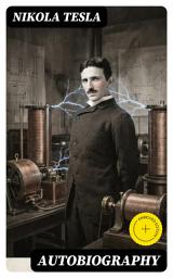 Icon image Autobiography: Enriched edition. A Visionary Memoir of Revolutionary Discoveries, Scientific Inquiry, and Futuristic Ideas in the Age of Electricity