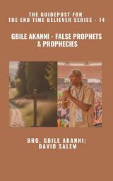 Icon image Gbile Akanni - False Prophets & Prophecies - The Guidepost For the End Time Believer Series - 14 of 22