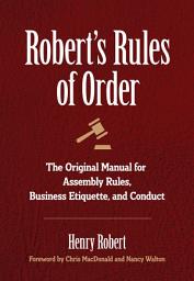 Icon image Robert's Rules of Order: The Original Manual for Assembly Rules, Business Etiquette, and Conduct