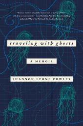 Icon image Traveling with Ghosts: A Memoir