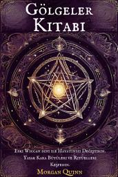 Icon image Gölgeler Kitabi: Eski Wiccan dini ile Hayatınızı Değiştirin. Yasak Kara Büyüleri ve Ritüelleri Keşfedin.