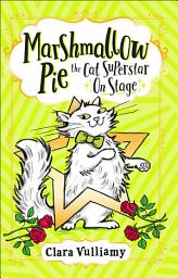 Icon image Marshmallow Pie The Cat Superstar On Stage (Marshmallow Pie the Cat Superstar, Book 4)