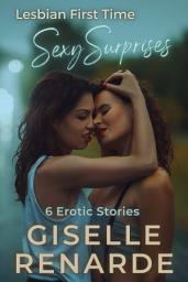 Icon image Lesbian First Time Sexy Surprises: 6 Erotic Stories