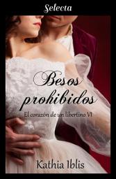 Icon image Besos prohibidos (El corazón de un libertino 6)