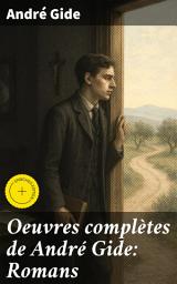 Icon image Oeuvres complètes de André Gide: Romans: Édition enrichie. Les Faux-Monnayeurs, L'Immoraliste, La Symphonie Pastorale, La Porte Étroite, Les Caves du Vatican...