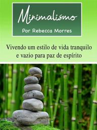 Icon image Minimalismo: Vivendo um estilo de vida tranquilo e vazio para paz de espírito