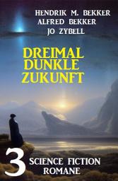 Icon image Dreimal dunkle Zukunft: 3 Science Fiction Romane