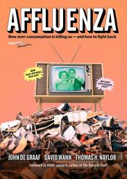 Icon image Affluenza: How Overconsumption Is Killing Us--and How to Fight Back, Edition 3