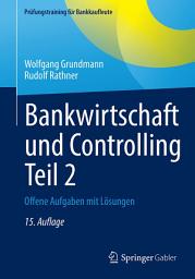 Icon image Bankwirtschaft und Controlling Teil 2: Offene Aufgaben mit Lösungen, Ausgabe 15