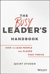 Icon image The Busy Leader's Handbook: How To Lead People and Places That Thrive