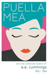 Icon image Puella Mea and the Collected Poetry of e.e. cummings - 1910-1926