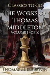 Icon image The Works of Thomas Middleton: Restored Classics to Go Edition