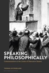 Icon image Speaking Philosophically: Communication at the Limits of Discursive Reason