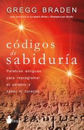 Icon image Códigos de sabiduría: Palabras antiguas para programar y sanar el corazón