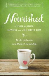 Icon image Nourished: A Search for Health, Happiness, and a Full Night’s Sleep