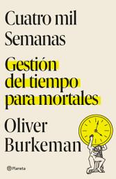 Icon image Cuatro mil semanas (Edición mexicana): Gestión del tiempo para mortales
