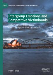 Icon image Intergroup Emotions and Competitive Victimhoods: Turkey’s Ethnic, Religious and Political Emigrant Groups in Australia