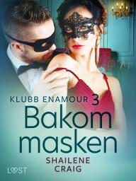 Icon image Klubb Enamour 3: Bakom masken - erotisk novell: Volym 3