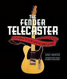Icon image The Fender Telecaster: The Life and Times of the Electric Guitar That Changed the World