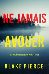 Icon image Ne Jamais Avouer (Un thriller à suspense de May Moore — Tome 2)