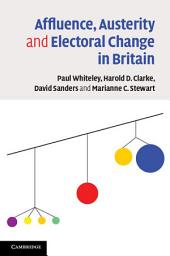 Icon image Affluence, Austerity and Electoral Change in Britain