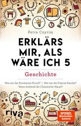 Icon image Erklärs mir, als wäre ich 5: Geschichte. Spannendes Wissen zu historischen Fakten aus aller Welt. Spiegel-Bestseller-Autorin