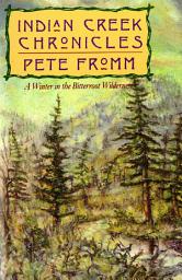 Icon image Indian Creek Chronicles: A Winter in the Bitterroot Wilderness