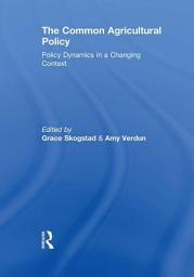 Icon image The Common Agricultural Policy: Policy Dynamics in a Changing Context
