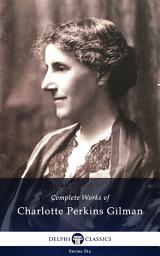 Icon image Delphi Complete Works of Charlotte Perkins Gilman US (Illustrated)