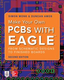 Icon image Make Your Own PCBs with EAGLE: From Schematic Designs to Finished Boards: Edition 2