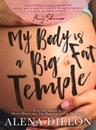 Icon image My Body Is A Big Fat Temple: An Ordinary Story of Pregnancy and Early Motherhood