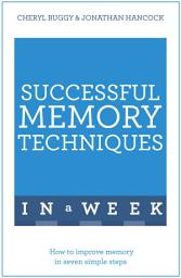 Icon image Successful Memory Techniques In A Week: How to Improve Memory In Seven Simple Steps