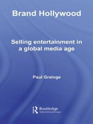 Icon image Brand Hollywood: Selling Entertainment in a Global Media Age