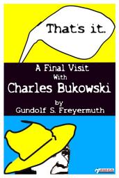 Icon image That's It. A Final Visit With Charles Bukowski