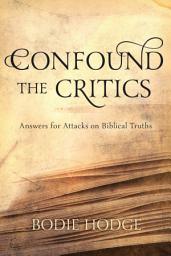 Icon image Confound the Critics: Answers for Attacks on Biblical Truths