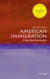 Icon image American Immigration: A Very Short Introduction: Edition 2