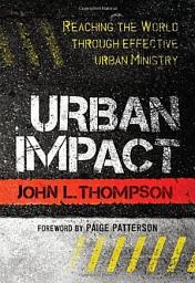 Icon image Urban Impact: Reaching the World through Effective Urban Ministry