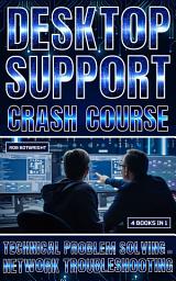 Icon image Desktop Support Crash Course: Technical Problem Solving And Network Troubleshooting
