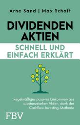 Icon image Dividenden-Aktien schnell und einfach erklärt: Regelmäßiges passives Einkommen aus substanzstarken Aktien, dank der Cashflow-Investing-Methode | für Altersvorsorge u. Vermögen