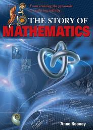 Icon image The Story of Mathematics: From creating the pyramids to exploring infinity