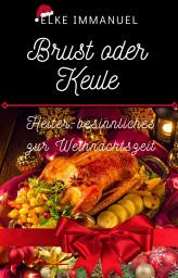 Icon image Brust oder Keule: Heiter-Besinnliches zur Weihnachtszeit