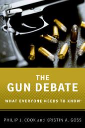 Icon image The Gun Debate: What Everyone Needs to Know®