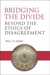 Icon image Bridging The Divide: Beyond The Ethics Of Disagreement